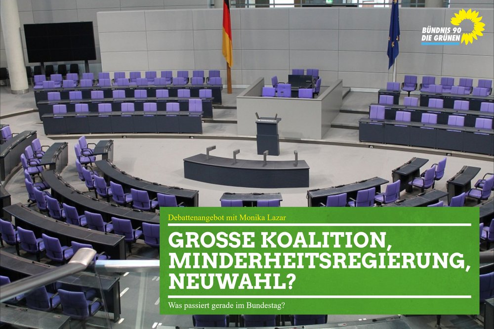 Auf einem Foto ist der Sitzungssaal des Bundestags zu sehen. Darauf ist ein grünes Textfeld gelegt. In diesem steht geschrieben: "Debattenangebot mit Monika Lazar - Große Koalition, Minderheitenregierung, Neuwahl? - Was passiert gerade im Bundestag?"