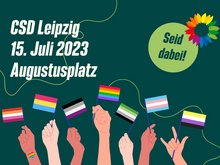 CSD Leipzig, 15 Juli 2023, Augustusplatz, Seid dabei! Hände die Pride-Flaggen hochhalten