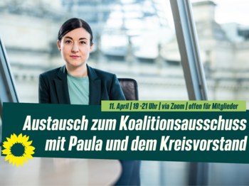 Paula Piechotta an einem Konferenztisch im Bundestag. Text: Austausch zum Koalitionsausschuss mit Paula und dem Kreisvorstand, 11. April, 19-21 Uhr, Zoom, offen für Mitglieder