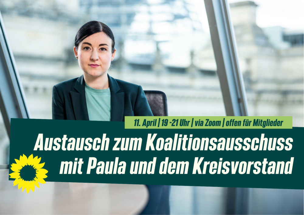 Paula Piechotta an einem Konferenztisch im Bundestag. Text: Austausch zum Koalitionsausschuss mit Paula und dem Kreisvorstand, 11. April, 19-21 Uhr, Zoom, offen für Mitglieder